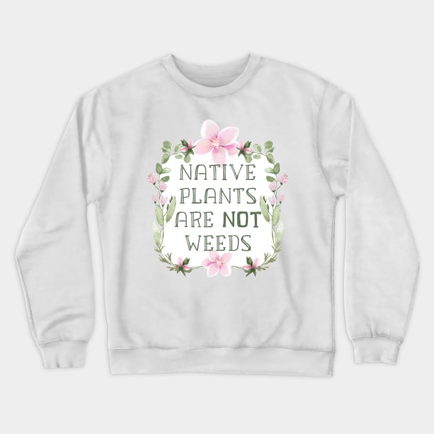 Native Plants Are Not Weeds No Mow May Pollinator Organic Garden Sign Crewneck Sweatshirt by ichewsyou